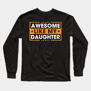 Awesome Like My Daughter Retro Funny Father Mom Dad Joke Long Sleeve T-Shirt